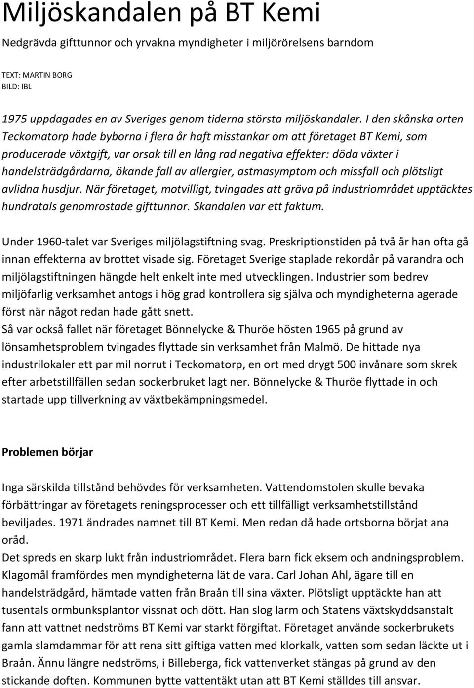 handelsträdgårdarna, ökande fall av allergier, astmasymptom och missfall och plötsligt avlidna husdjur.