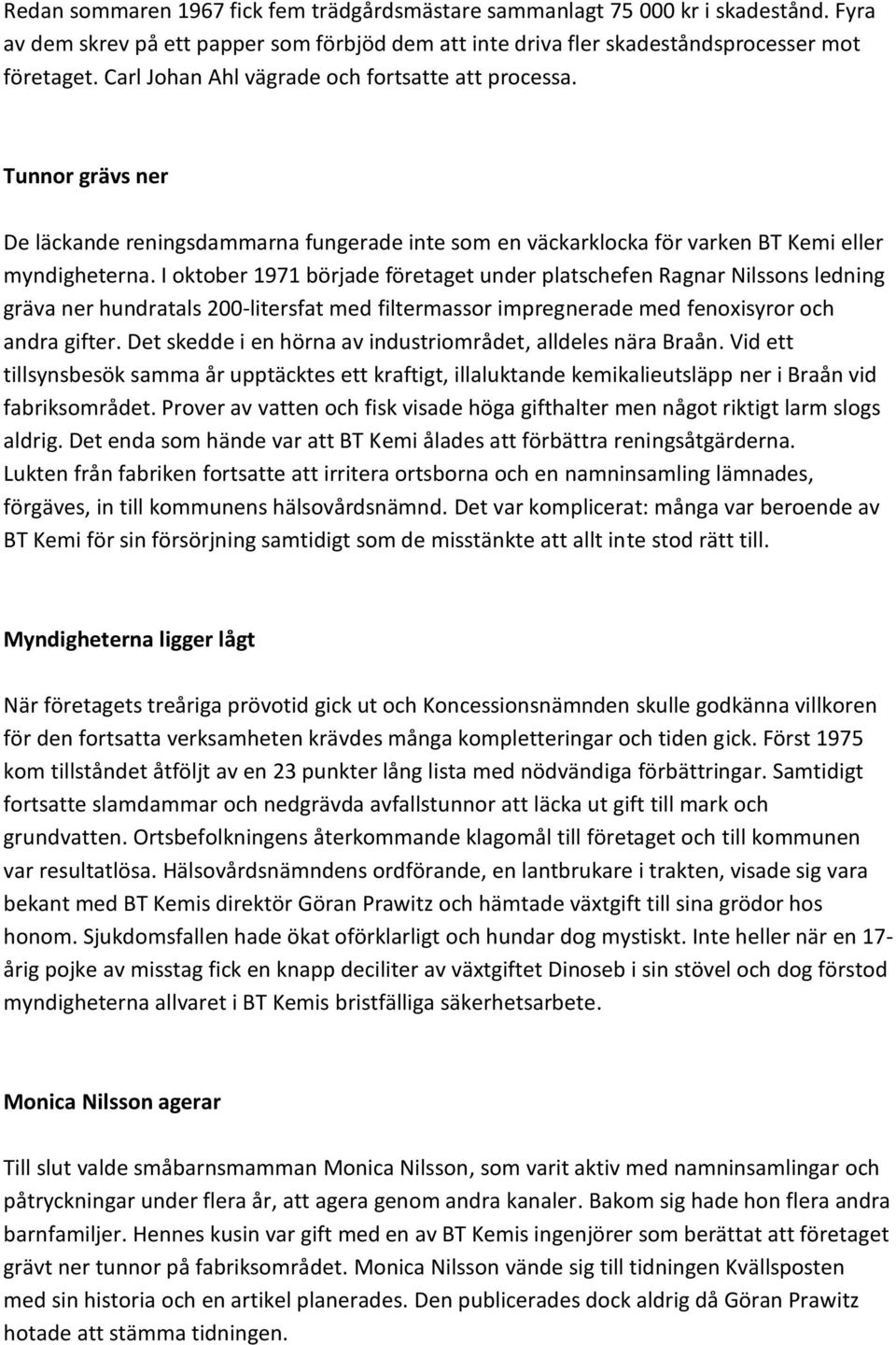 I oktober 1971 började företaget under platschefen Ragnar Nilssons ledning gräva ner hundratals 200-litersfat med filtermassor impregnerade med fenoxisyror och andra gifter.