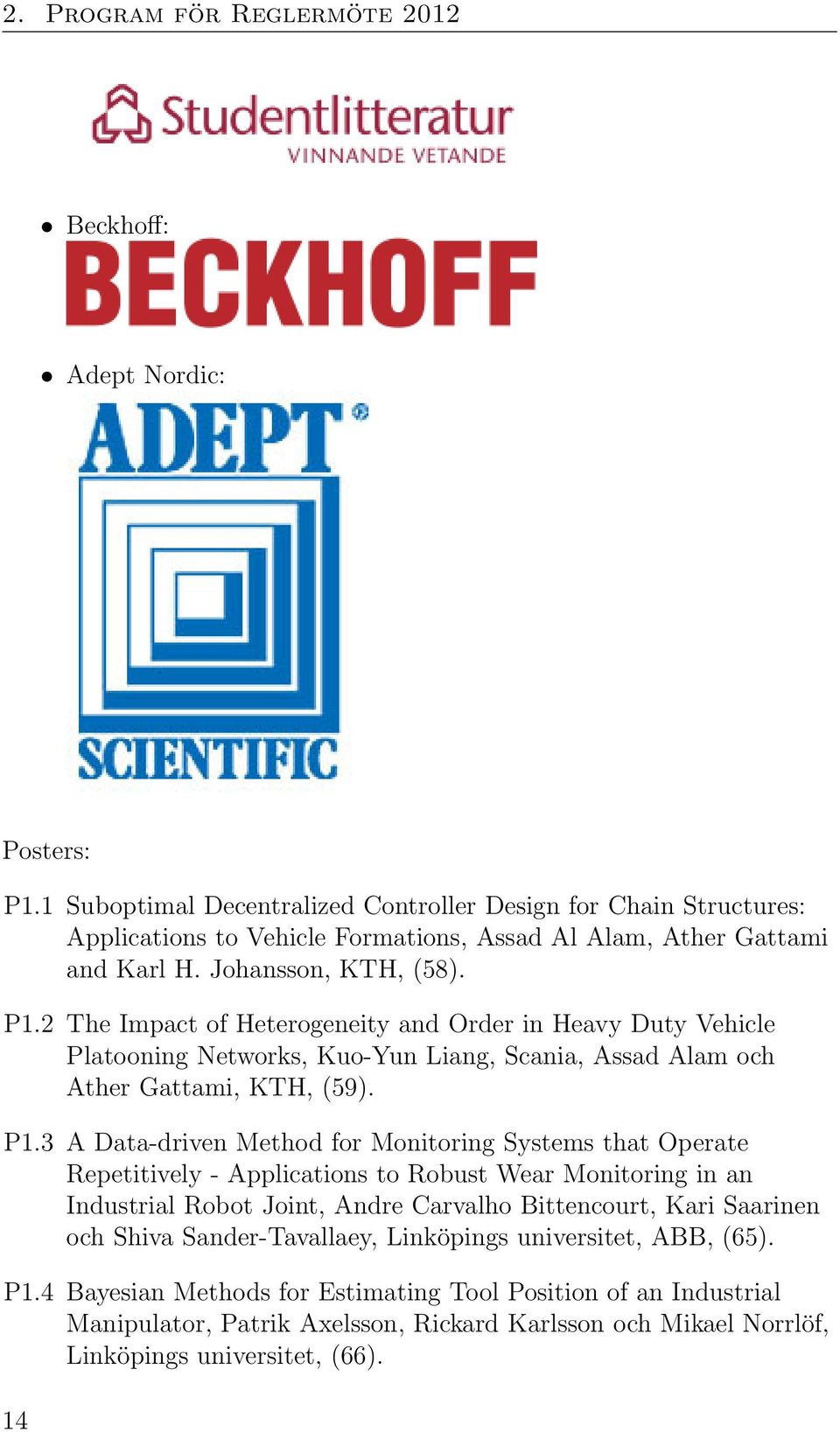 2 The Impact of Heterogeneity and Order in Heavy Duty Vehicle Platooning Networks, Kuo-Yun Liang, Scania, Assad Alam och Ather Gattami, KTH, (59). P1.