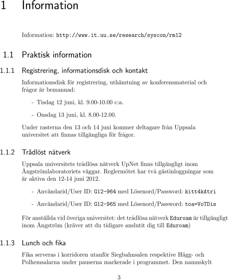 Reglermötet har två gästinloggningar som är aktiva den 12-14 juni 2012.