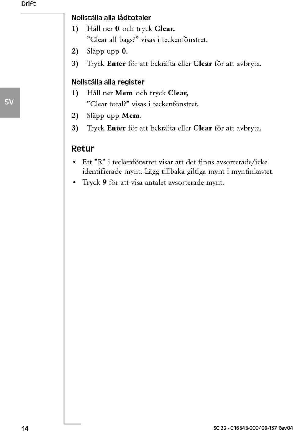 visas i teckenfönstret. 2) Släpp upp Mem. 3) Tryck Enter för att bekräfta eller Clear för att avbryta.