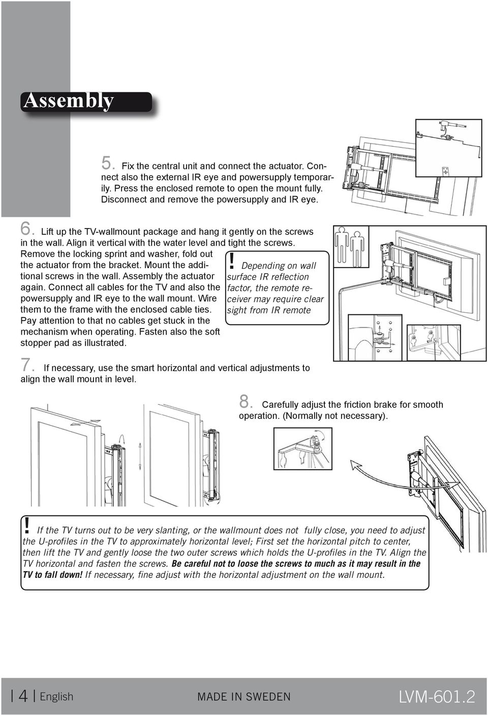 Remove the locking sprint and washer, fold out the actuator from the bracket. Mount the additional screws in the wall. Assembly the actuator again.