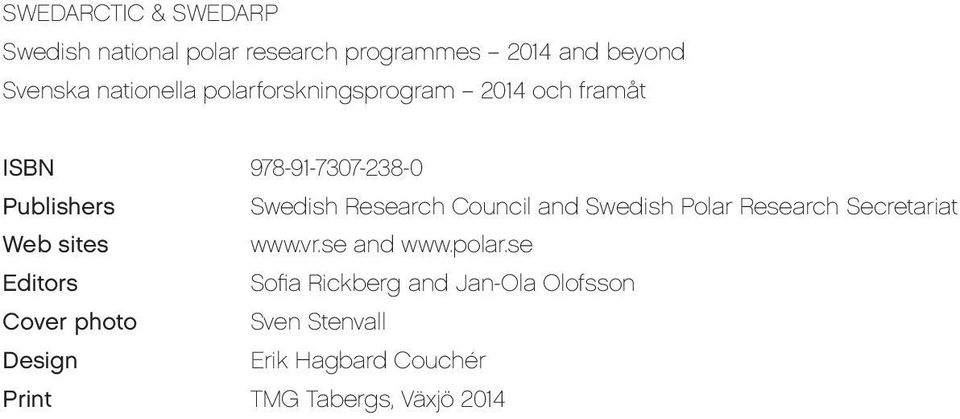 and Swedish Polar Research Secretariat Web sites www.vr.se and www.polar.