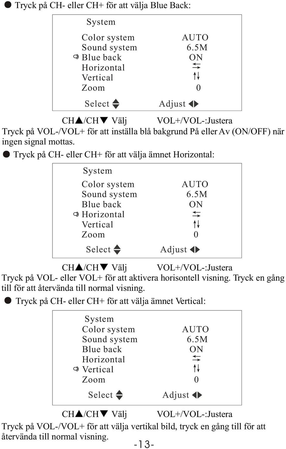 Tryck på CH- eller CH+ för att välja ämnet Horizontal: System Color system AUTO Sound system 6.