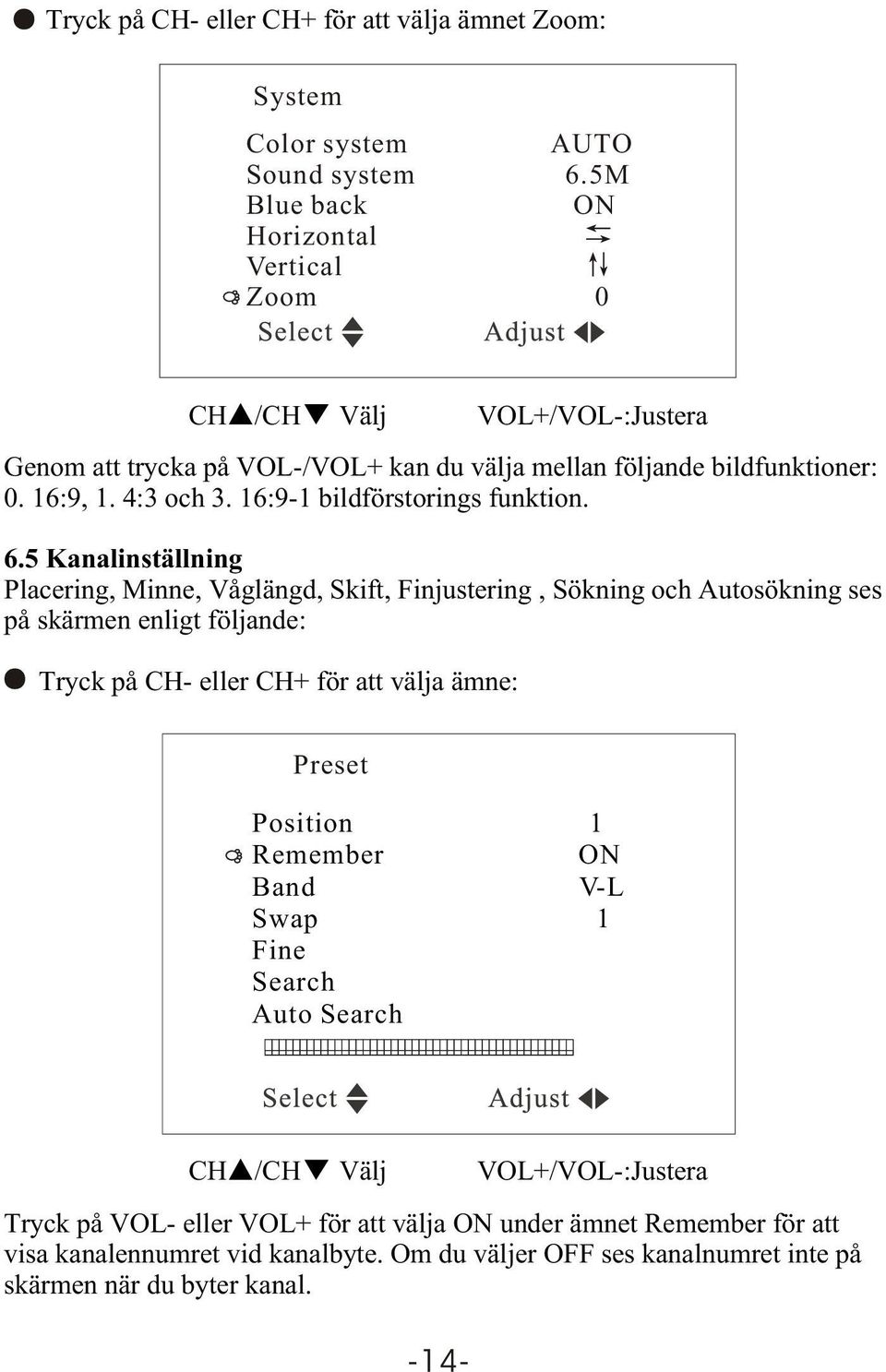 16:9-1 bildförstorings funktion. 6.