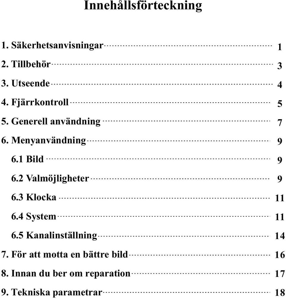 2 Valmöjligheter 6.3 Klocka 6.4 System 6.5 Kanalinställning 7.