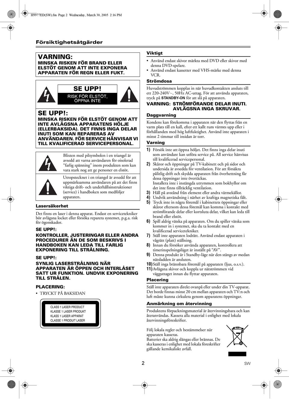 : KONTROLLER, JUSTERINGAR ELLER ANDRA PROCEDURER ÄN DE SOM BESKRIVS I HANDBOKEN KAN LEDA TILL FARLIG EXPONERING TILL STRÅLNING. SE UPP!