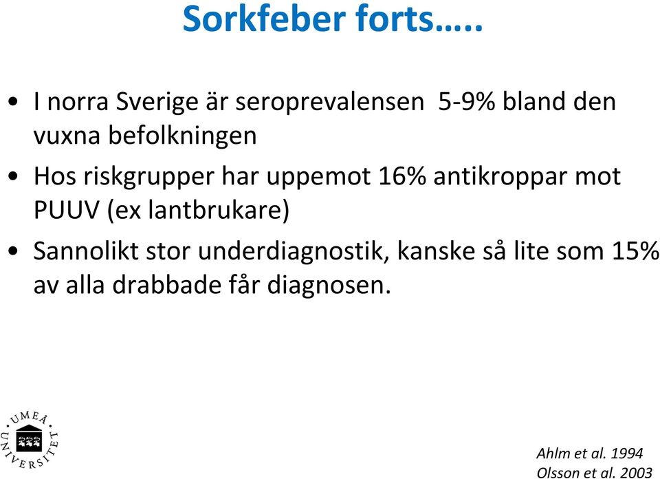 befolkningen Hos riskgrupper har uppemot 16% antikroppar mot PUUV (ex