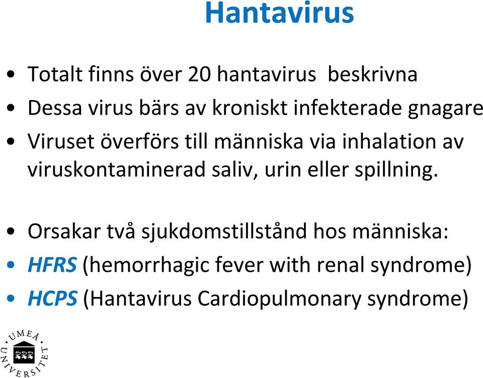 viruskontaminerad saliv, urin eller spillning.