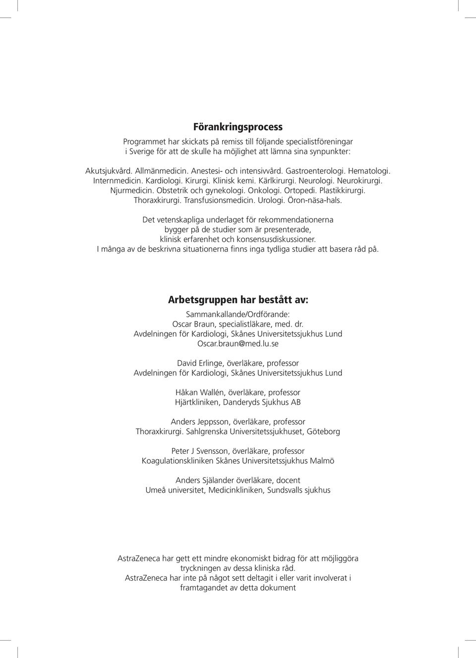 Ortopedi. Plastikkirurgi. Thoraxkirurgi. Transfusionsmedicin. Urologi. Öron-näsa-hals.