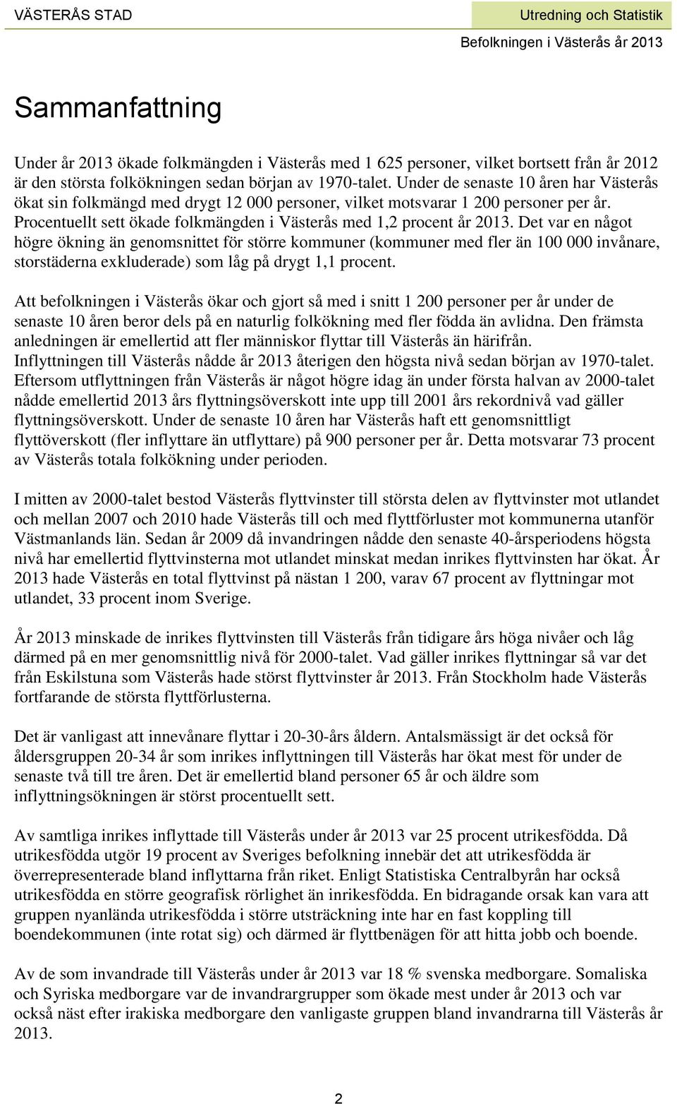 Det var en något högre ökning än genomsnittet för större kommuner (kommuner med fler än 100 000 invånare, storstäderna exkluderade) som låg på drygt 1,1 procent.