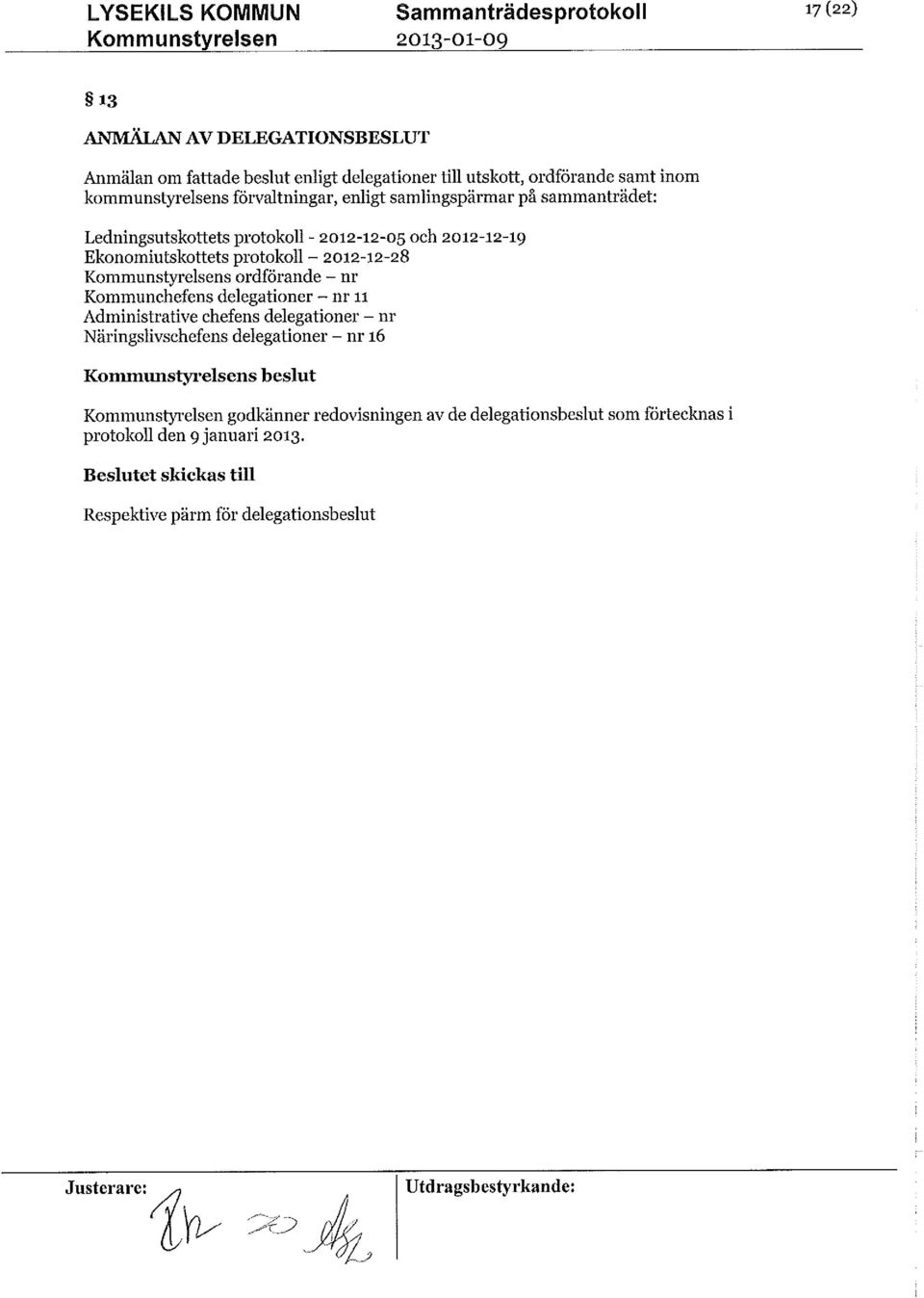 2012-12-28 Kommunstyrelsens ordförande - nr Kommunchefens nr 11 delegationer- Administrativechefens nr delegationernr 16 Näringslivschefensdelegationer-