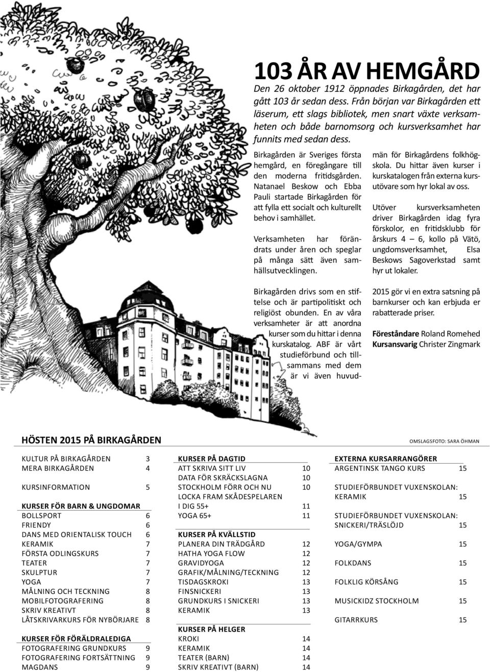 Birkagården är Sveriges första hemgård, en föregångare till den moderna fritidsgården. Natanael Beskow och Ebba Pauli startade Birkagården för att fylla ett socialt och kulturellt behov i samhället.