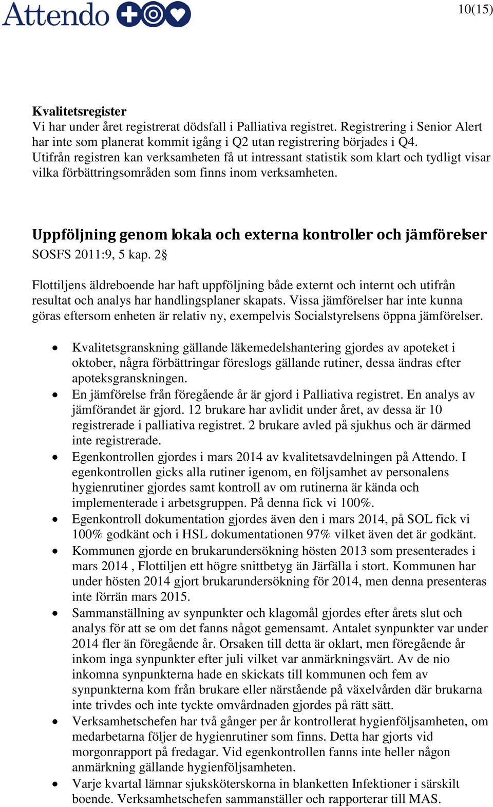 Uppföljning genom lokala och externa kontroller och jämförelser SOSFS 2011:9, 5 kap.