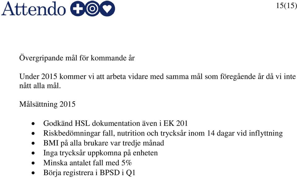 Målsättning 2015 Godkänd HSL dokumentation även i EK 201 Riskbedömningar fall, nutrition och