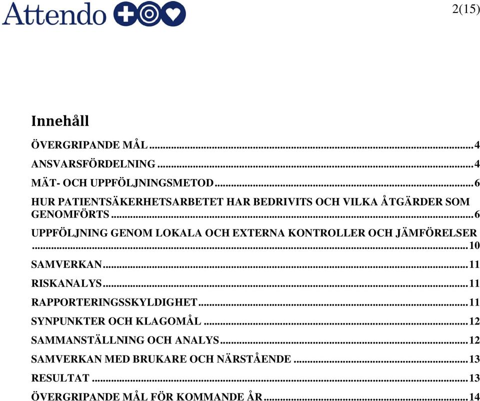 .. 6 UPPFÖLJNING GENOM LOKALA OCH EXTERNA KONTROLLER OCH JÄMFÖRELSER... 10 SAMVERKAN... 11 RISKANALYS.