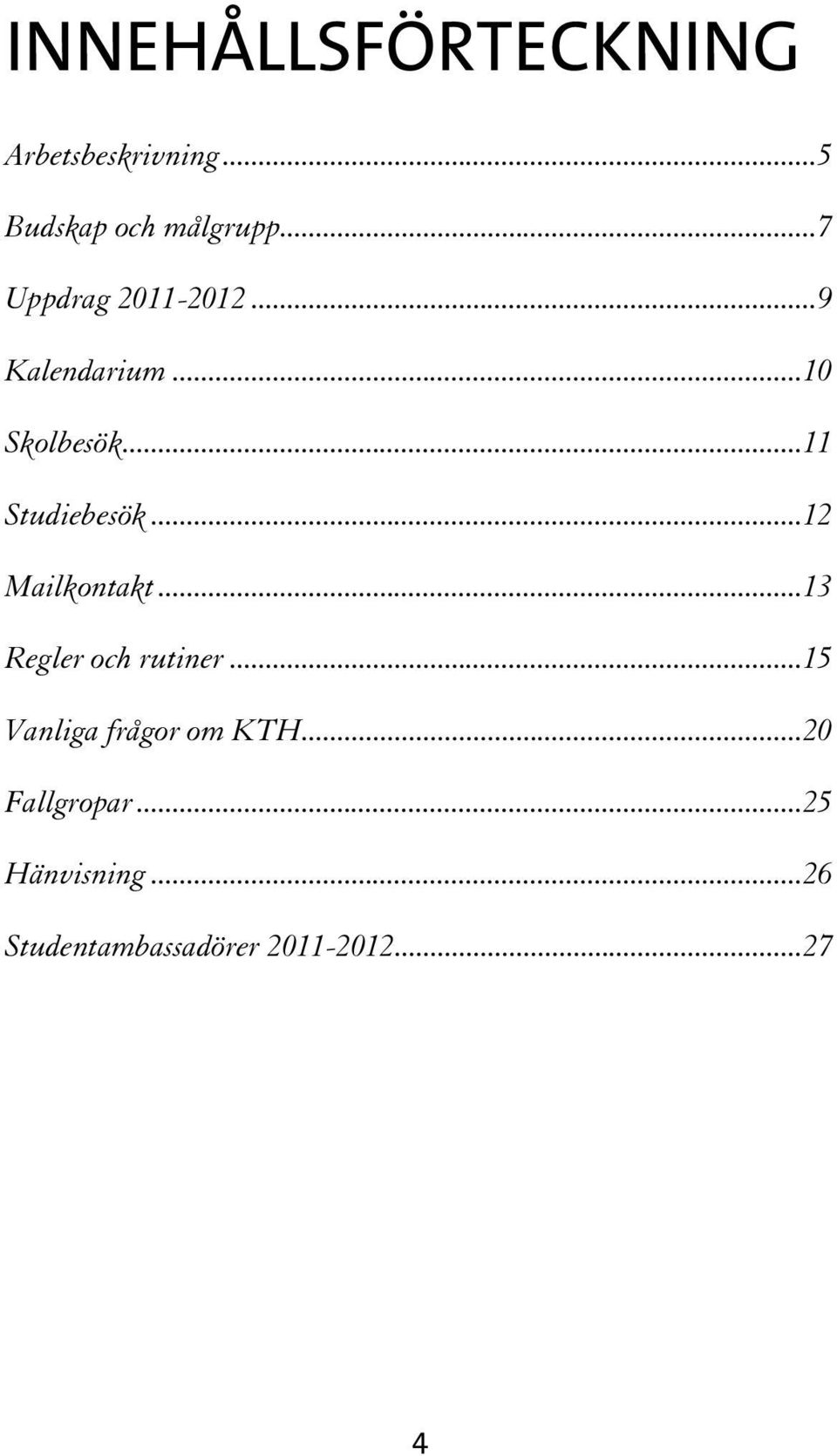 ..12 Mailkontakt...13 Regler och rutiner...15 Vanliga frågor om KTH.