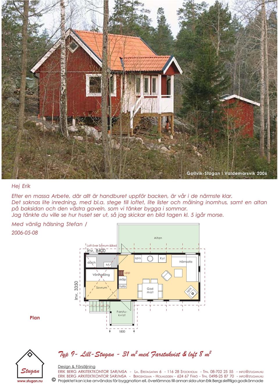 Kyl Hörnsofa Våningssäng skåp upp Sovrum hylla od Farstukvist 1800 Typ 9- Lill- - 31 m 2 med Farstukvist & loft 8 m 2 ERIK BER ARKITEKTKONTOR SAR/MSA - LA. ERSTAATAN 6-116 28 STOCKHOLM - TFN.