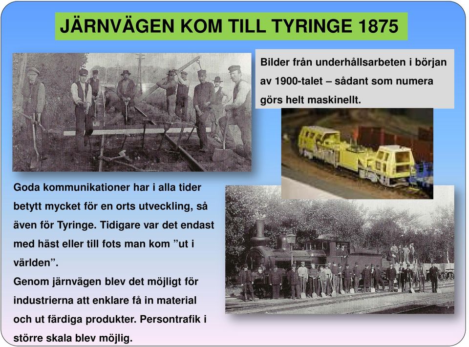 Goda kommunikationer har i alla tider betytt mycket för en orts utveckling, så även för Tyringe.