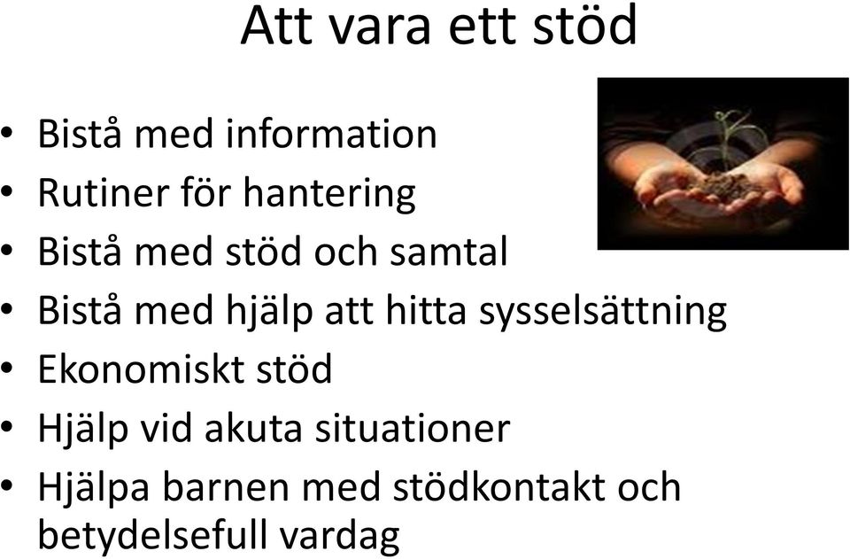 hitta sysselsättning Ekonomiskt stöd Hjälp vid akuta