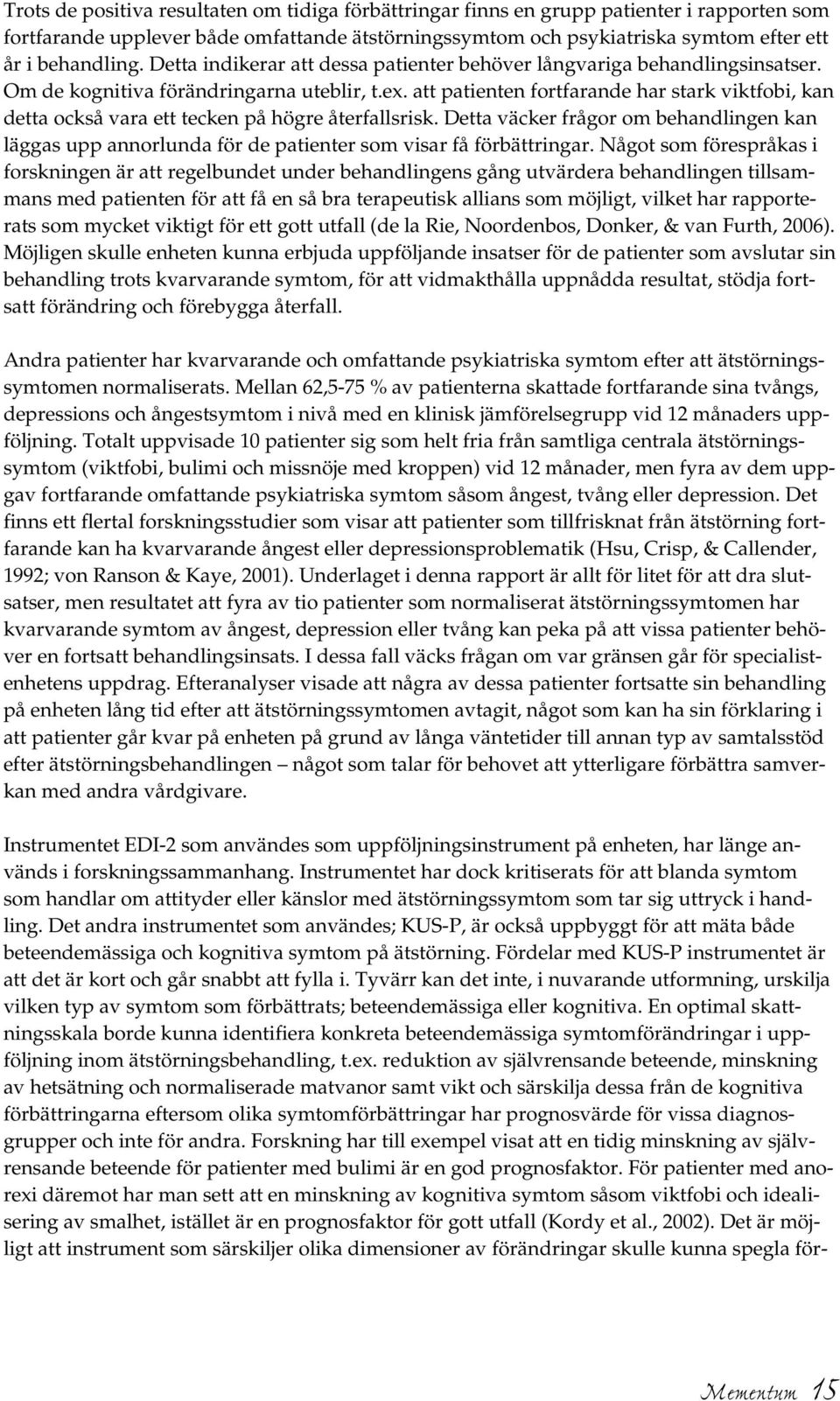 att patienten fortfarande har stark viktfobi, kan detta också vara ett tecken på högre återfallsrisk.