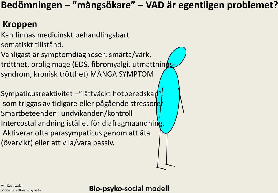 Sympaticusreaktivitet lättväckt hotberedskap, som triggas av tidigare eller pågående stressorer Smärtbeteenden: undvikanden/kontroll Intercostal