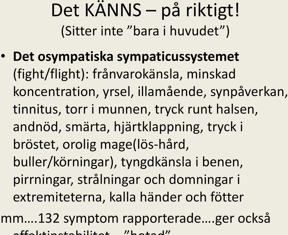 koncentration, yrsel, illamående, synpåverkan, tinnitus, torr i munnen, tryck runt halsen, andnöd, smärta,