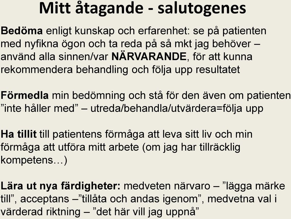 med utreda/behandla/utvärdera=följa upp Ha tillit till patientens förmåga att leva sitt liv och min förmåga att utföra mitt arbete (om jag har tillräcklig