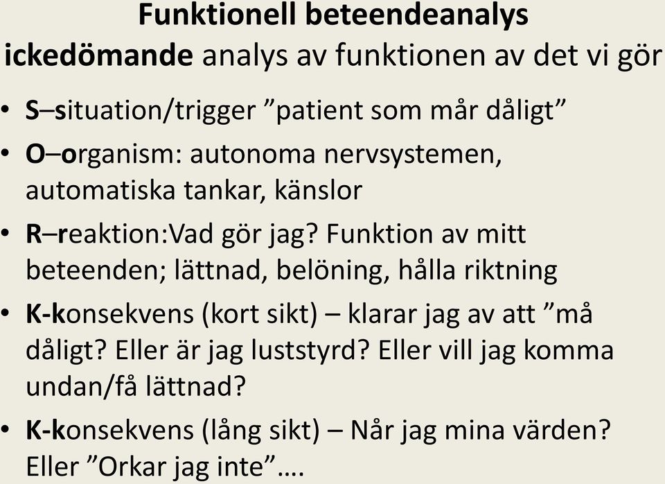 Funktion av mitt beteenden; lättnad, belöning, hålla riktning K-konsekvens (kort sikt) klarar jag av att må