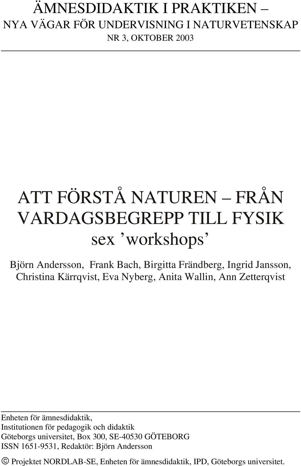 Wallin, Ann Zetterqvist Enheten för ämnesdidaktik, Institutionen för pedagogik och didaktik Göteborgs universitet, Box 300,