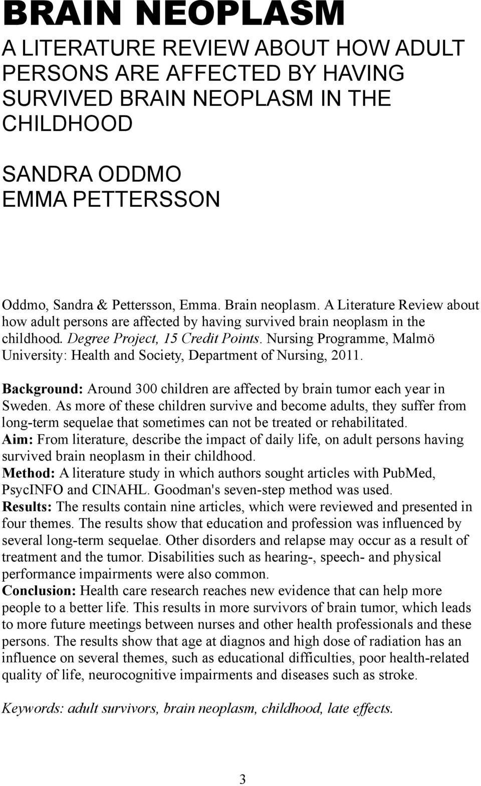 Nursing Programme, Malmö University: Health and Society, Department of Nursing, 2011. Background: Around 300 children are affected by brain tumor each year in Sweden.