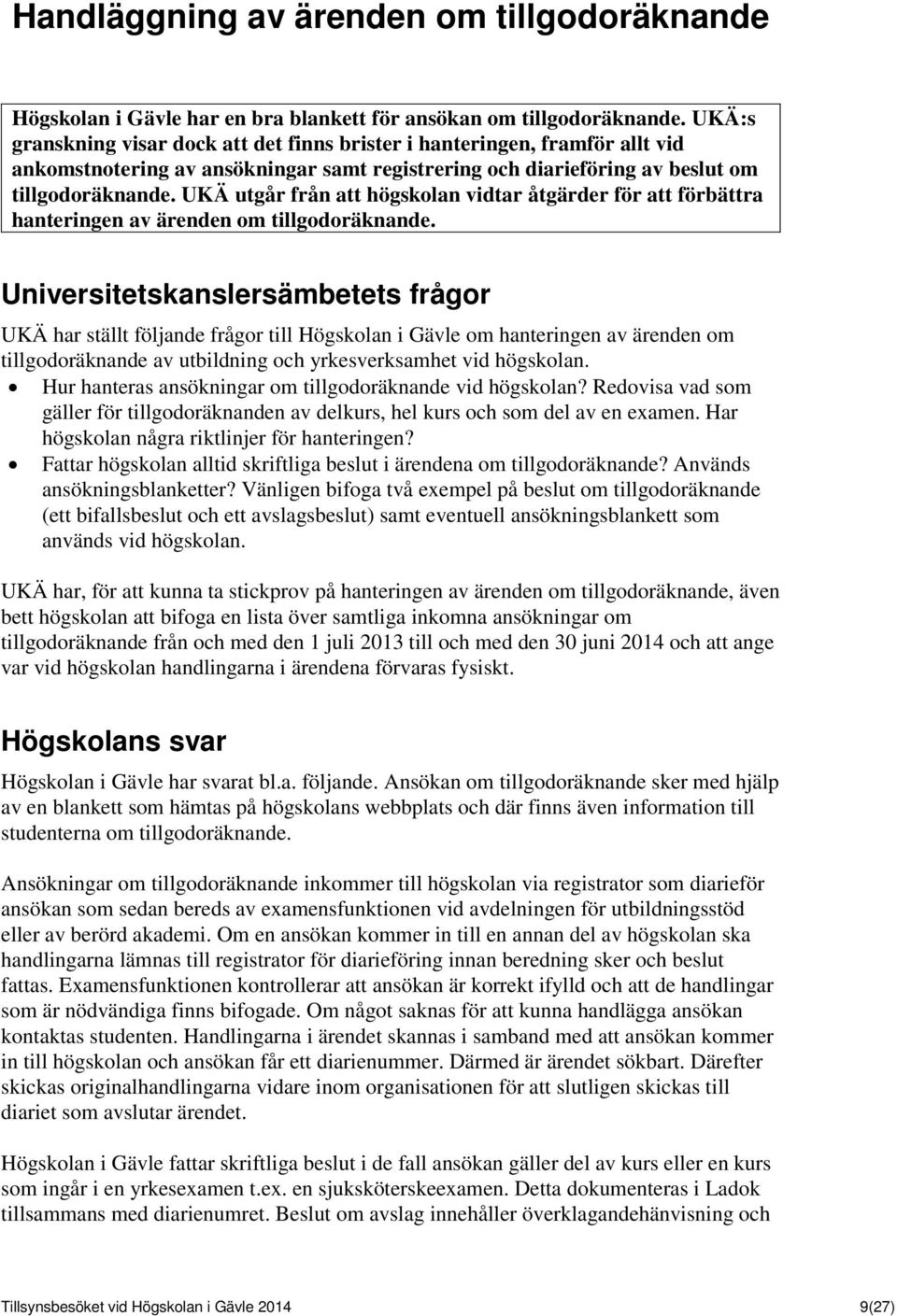 UKÄ utgår från att högskolan vidtar åtgärder för att förbättra hanteringen av ärenden om tillgodoräknande.