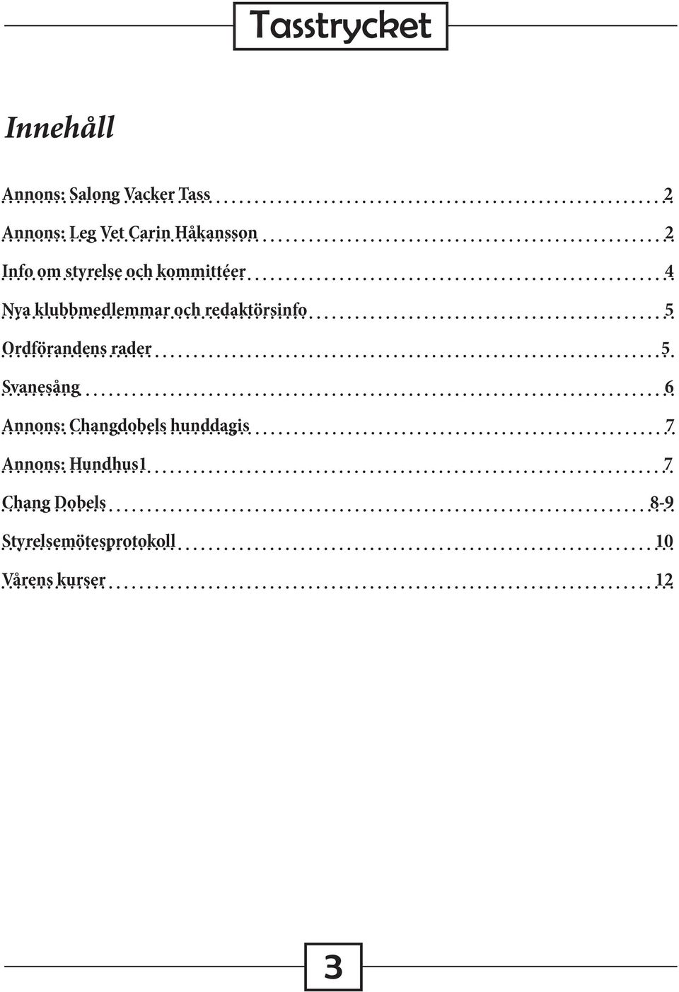 Ordförandens rader 5 Svanesång 6 Annons: Changdobels hunddagis 7 Annons: