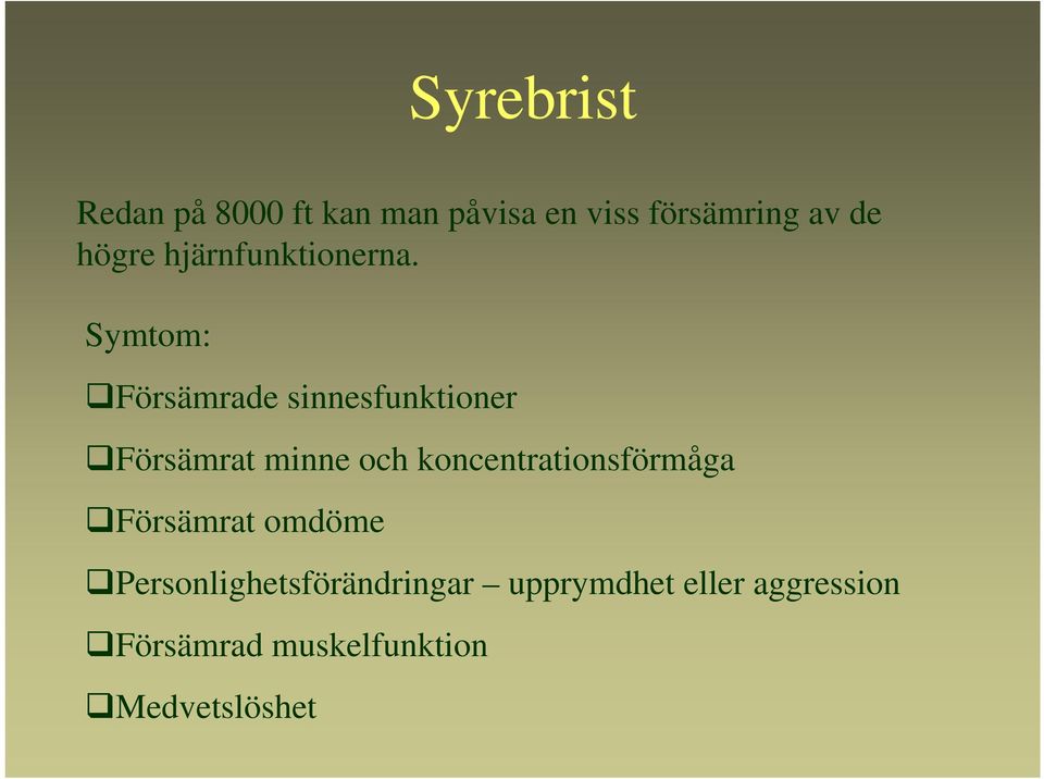 Symtom: Försämrade sinnesfunktioner Försämrat minne och