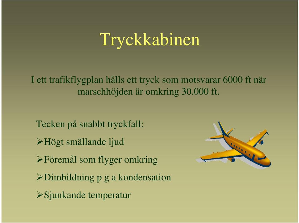 när marschhöjden är omkring 30.000 ft.