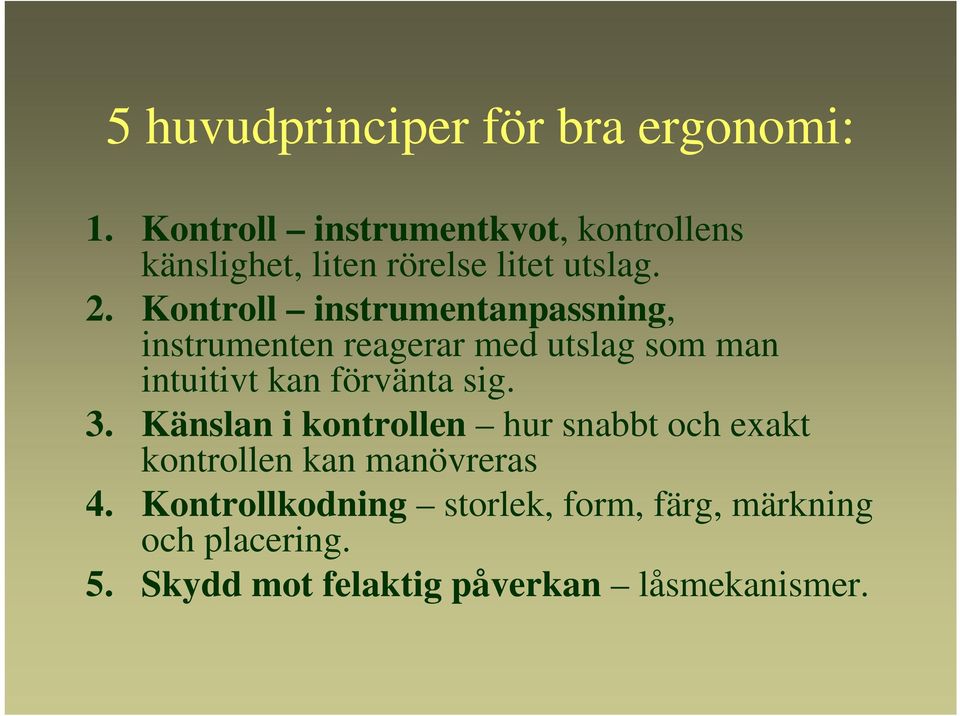 Kontroll instrumentanpassning, instrumenten reagerar med utslag som man intuitivt kan förvänta sig.