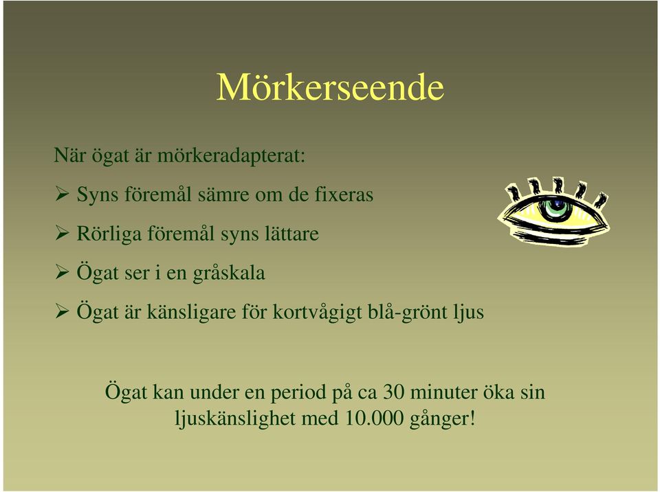 Ögat är känsligare för kortvågigt blå-grönt ljus Ögat kan under