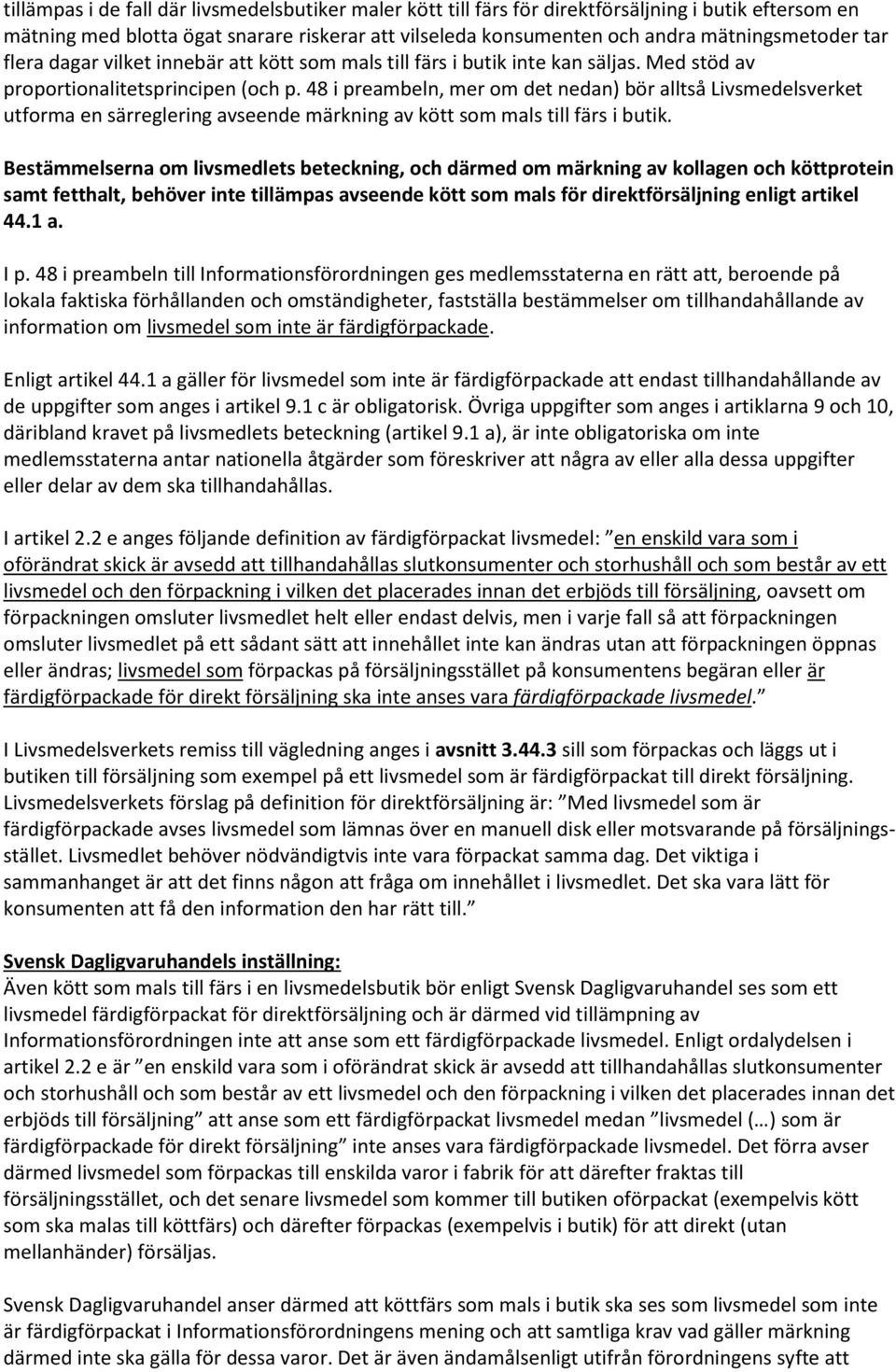 48 i preambeln, mer om det nedan) bör alltså Livsmedelsverket utforma en särreglering avseende märkning av kött som mals till färs i butik.