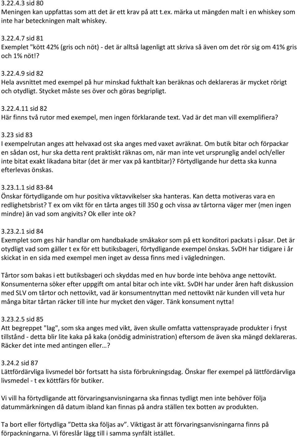 Vad är det man vill exemplifiera? 3.23 sid 83 I exempelrutan anges att helvaxad ost ska anges med vaxet avräknat.