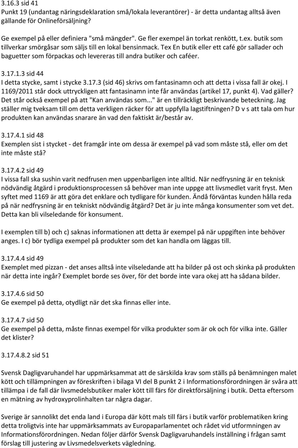 Tex En butik eller ett café gör sallader och baguetter som förpackas och levereras till andra butiker och caféer. 3.17.1.3 sid 44 I detta stycke, samt i stycke 3.17.3 (sid 46) skrivs om fantasinamn och att detta i vissa fall är okej.