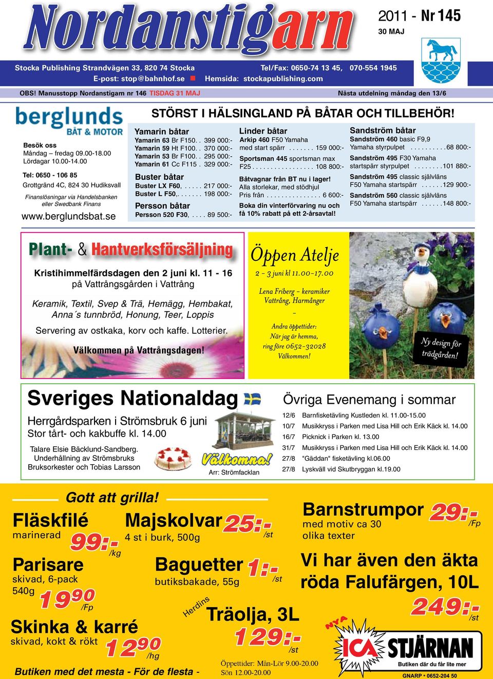 00 Tel: 0650-106 85 Grottgräd 4C, 824 30 Hudiksvall Fiaslösigar via Hadelsbake eller Swedbak Fias www.bergludsbat.se STÖRST I HÄLSINGLAND PÅ BÅTAR OCH TILLBEHÖR! Yamari båtar Yamari 63 Br F150.