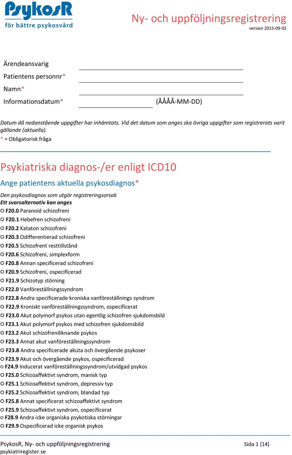 * = Obligatorisk fråga Psykiatriska diagnos-/er enligt ICD10 Ange patientens aktuella psykosdiagnos* Den psykosdiagnos som utgör registreringsorsak F20.0 Paranoid schizofreni F20.