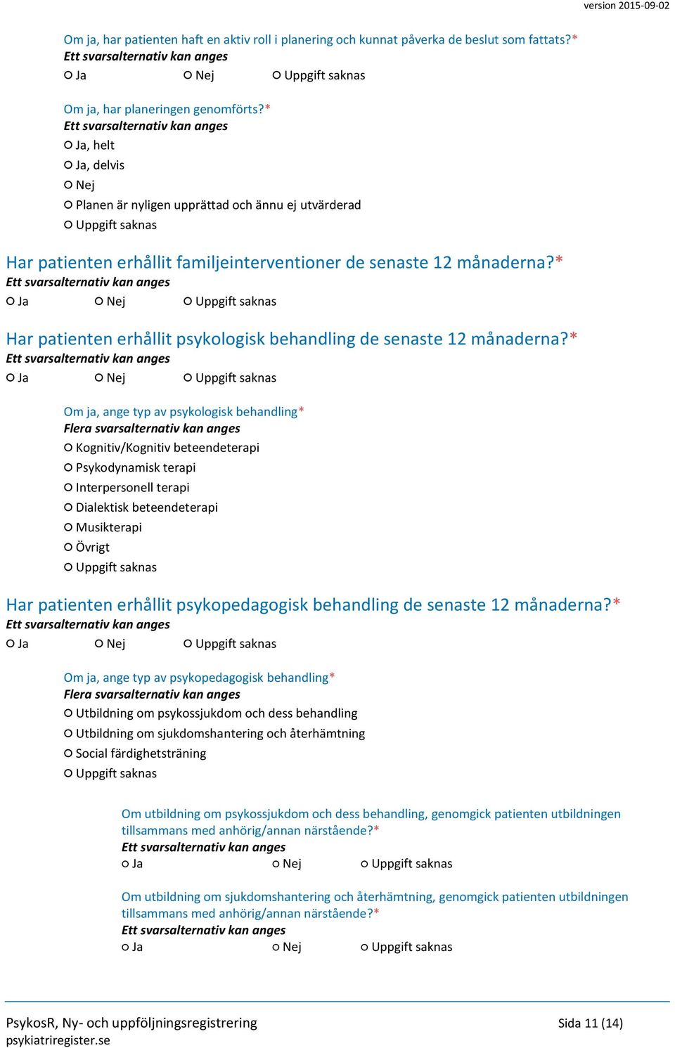 * Har patienten erhållit psykologisk behandling de senaste 12 månaderna?