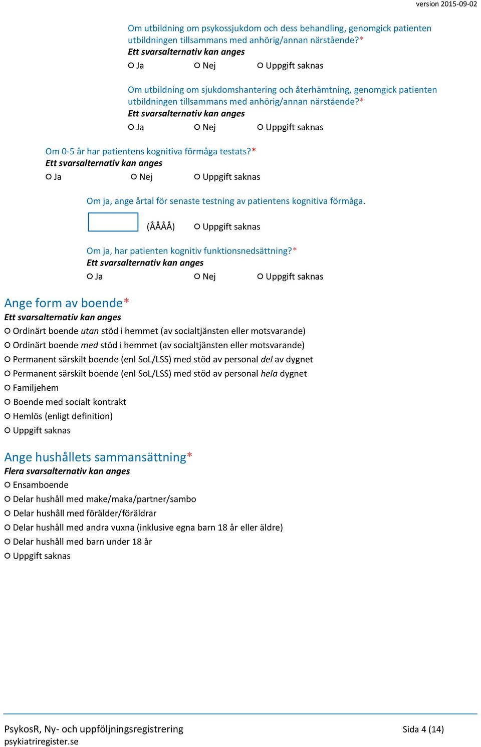 * Om ja, ange årtal för senaste testning av patientens kognitiva förmåga. (ÅÅÅÅ) Om ja, har patienten kognitiv funktionsnedsättning?