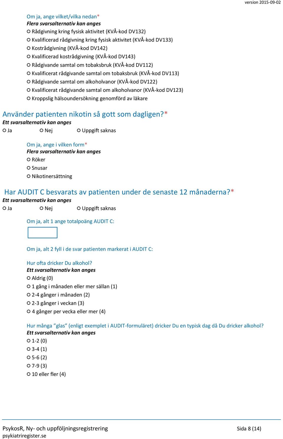 Kvalificerat rådgivande samtal om alkoholvanor (KVÅ-kod DV123) Kroppslig hälsoundersökning genomförd av läkare Använder patienten nikotin så gott som dagligen?