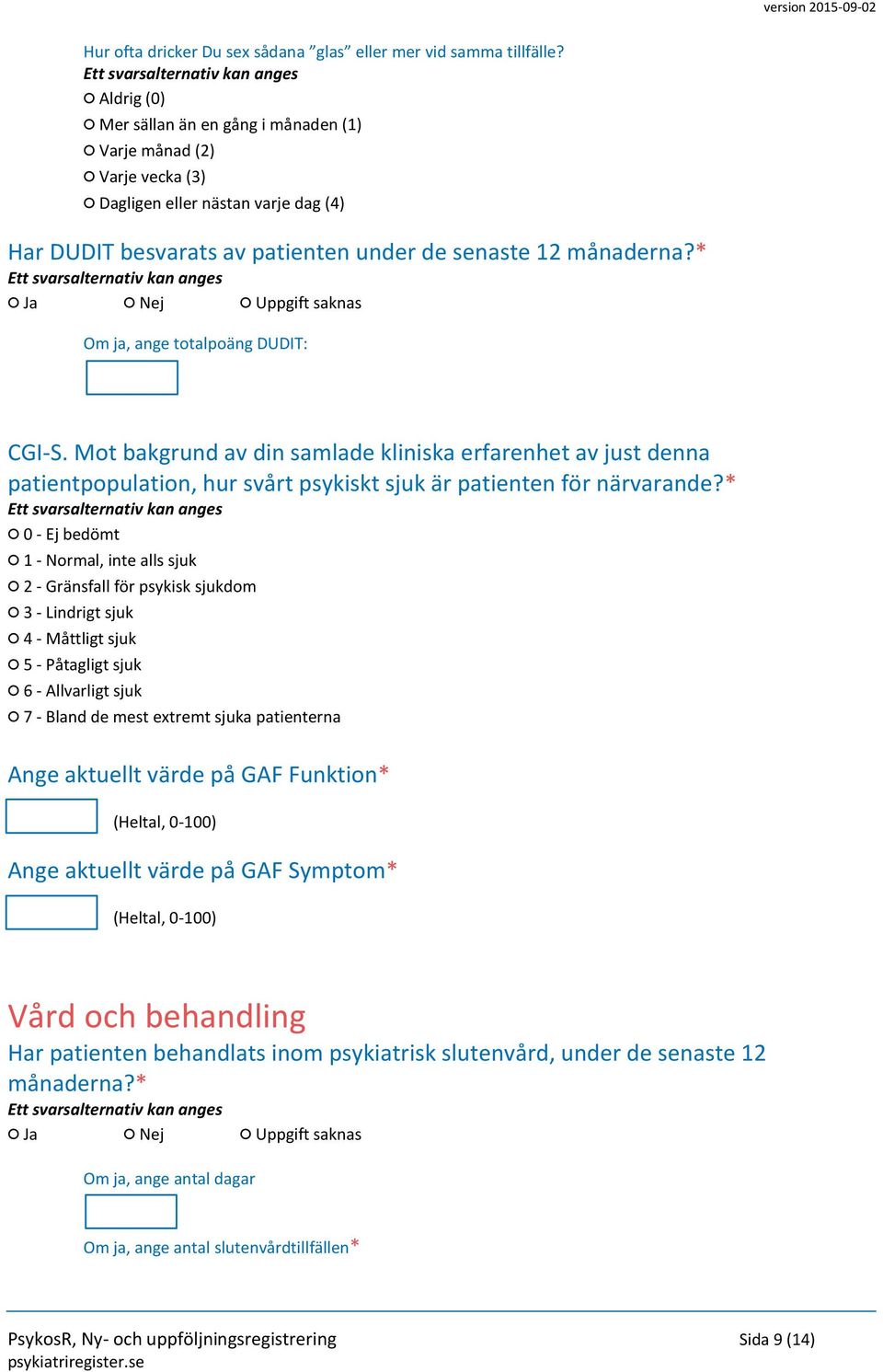 * Om ja, ange totalpoäng DUDIT: CGI-S. Mot bakgrund av din samlade kliniska erfarenhet av just denna patientpopulation, hur svårt psykiskt sjuk är patienten för närvarande?