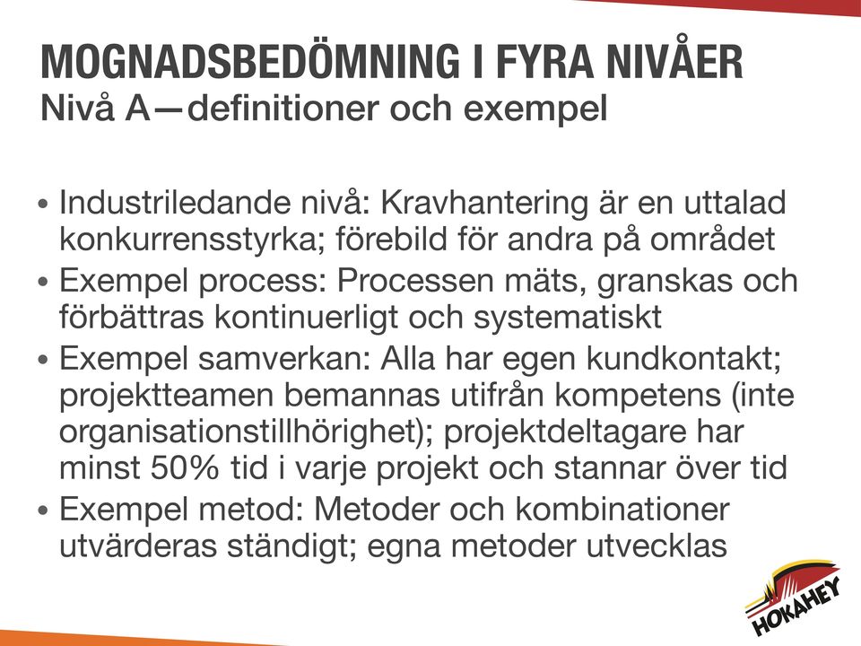 samverkan: Alla har egen kundkontakt; projektteamen bemannas utifrån kompetens (inte organisationstillhörighet); projektdeltagare