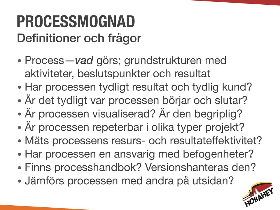 Är den begriplig? Är processen repeterbar i olika typer projekt? Mäts processens resurs- och resultateffektivitet?