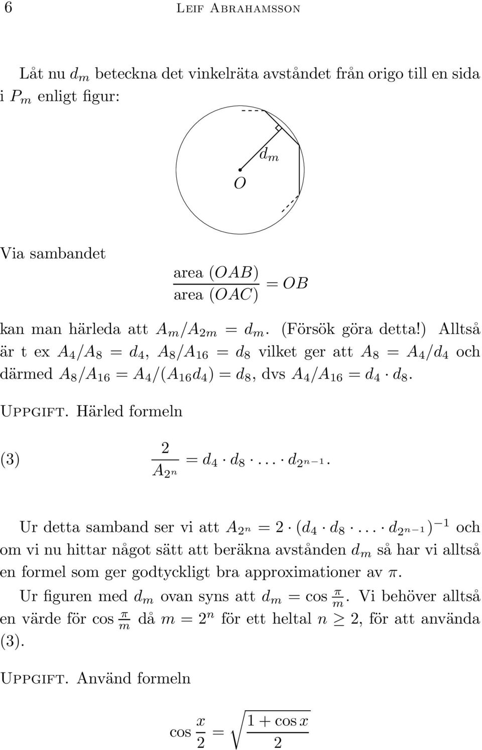 Härled formeln (3) 2 A 2 n = d 4 d 8... d 2 n 1. Ur detta samband ser vi att A 2 n = 2 (d 4 d 8.