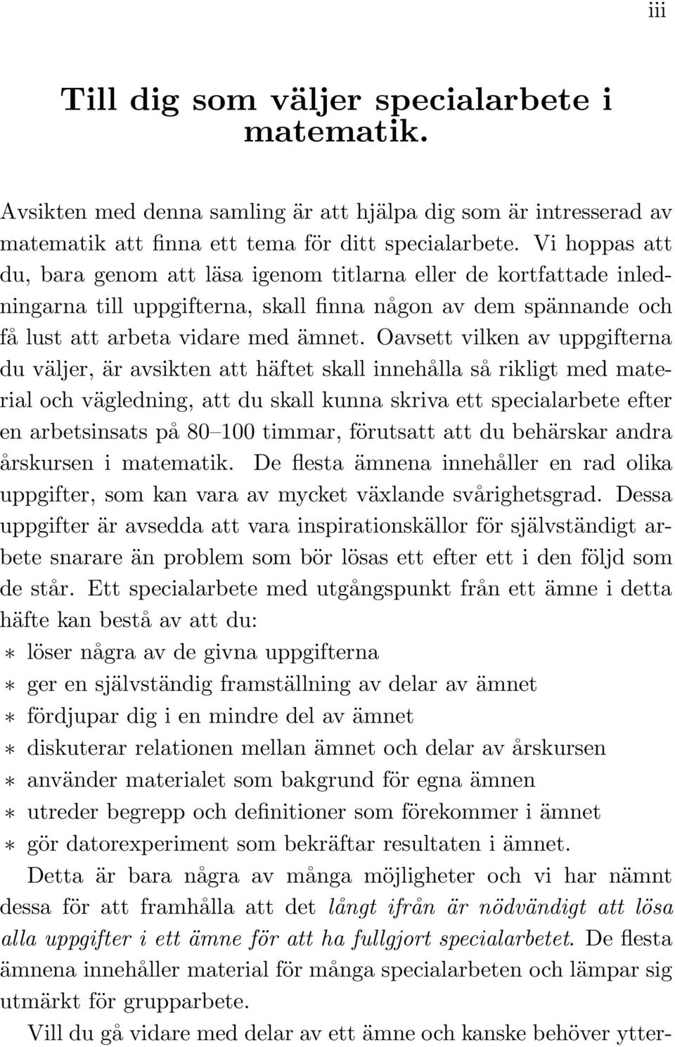 Oavsett vilken av uppgifterna du väljer, är avsikten att häftet skall innehålla så rikligt med material och vägledning, att du skall kunna skriva ett specialarbete efter en arbetsinsats på 80 100